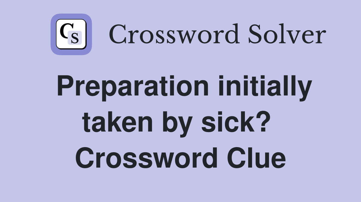 Preparation initially taken by sick?  Crossword Clue