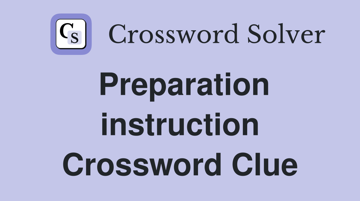 Preparation instruction Crossword Clue