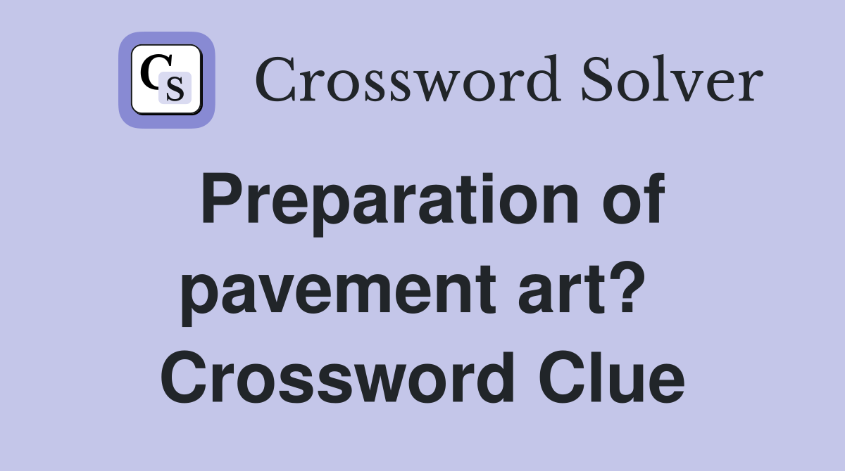 Preparation of pavement art?  Crossword Clue