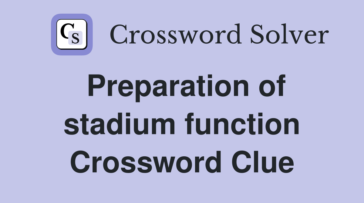Preparation of stadium function Crossword Clue