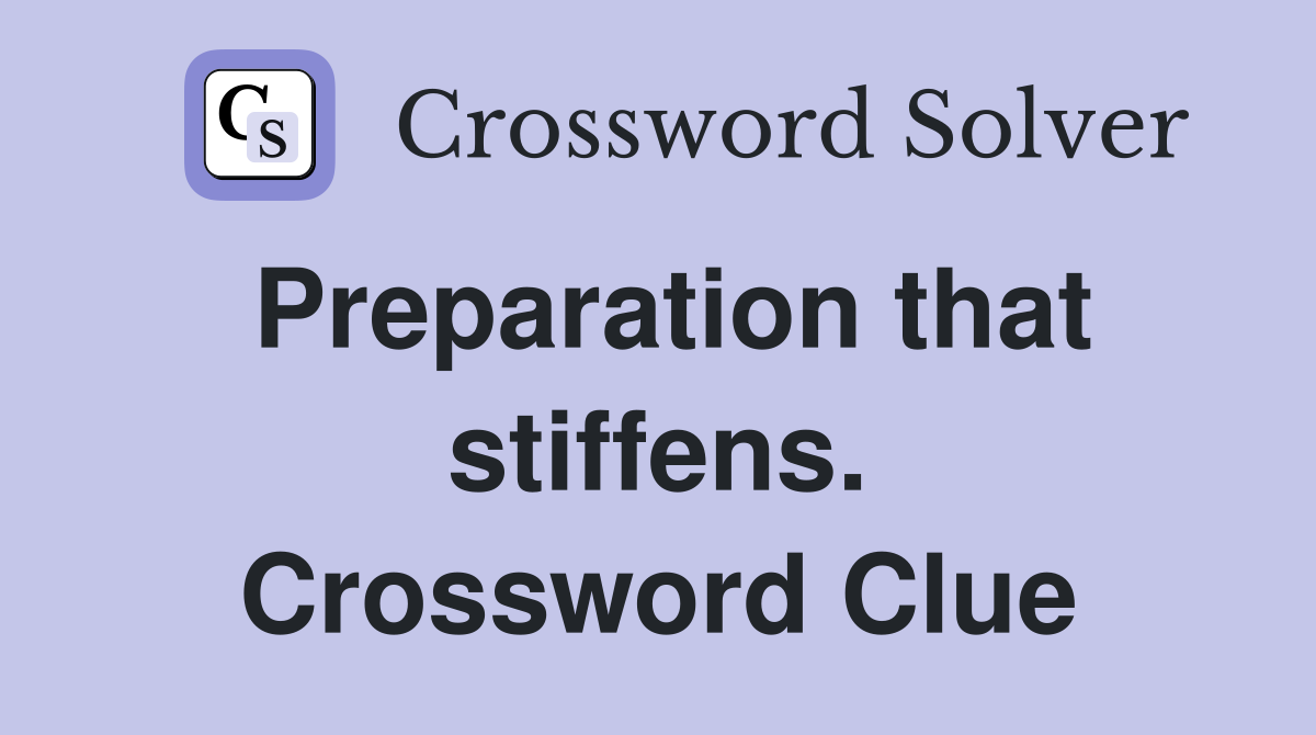 Preparation that stiffens. Crossword Clue