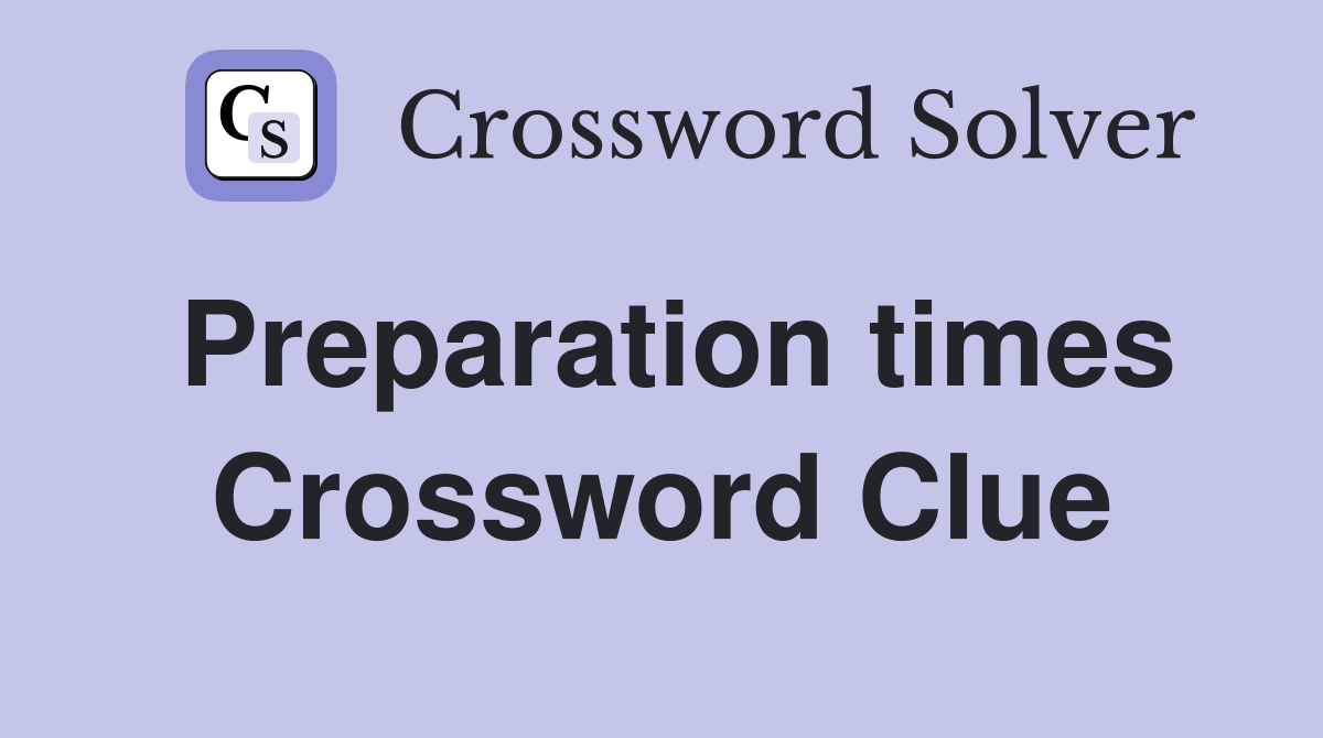 Preparation times Crossword Clue