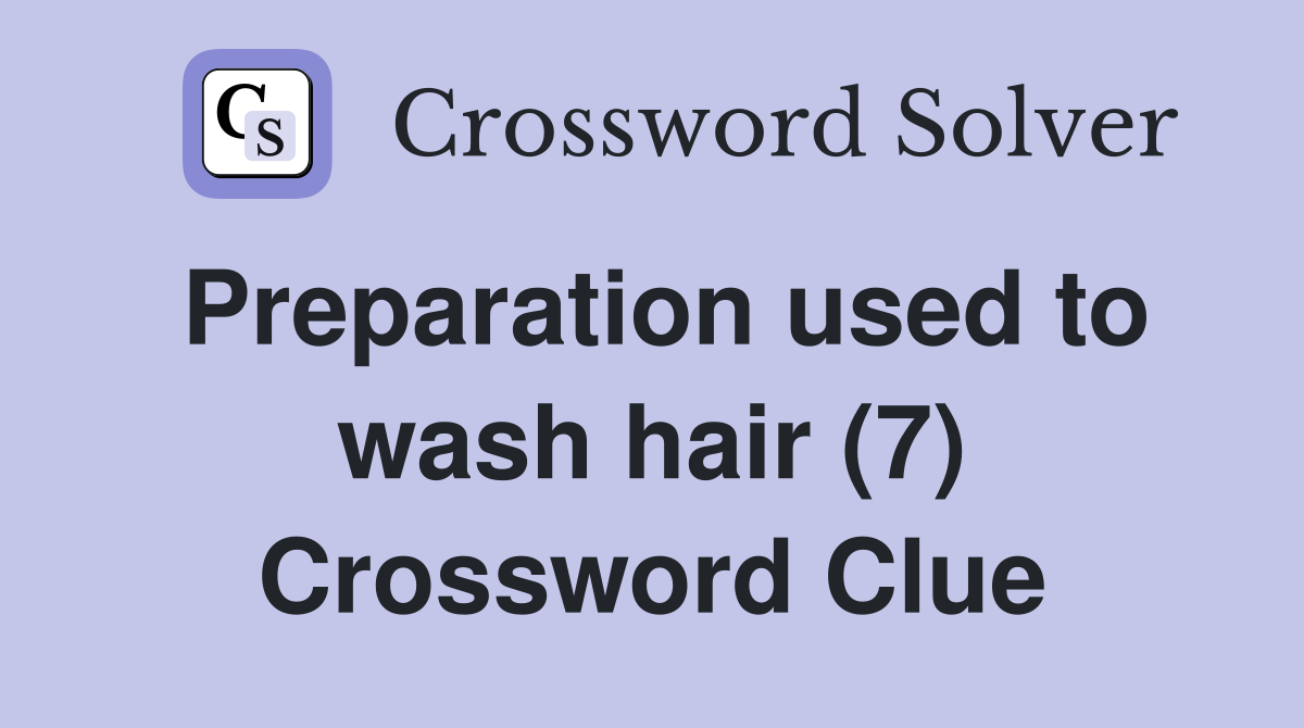 Preparation used to wash hair (7) Crossword Clue
