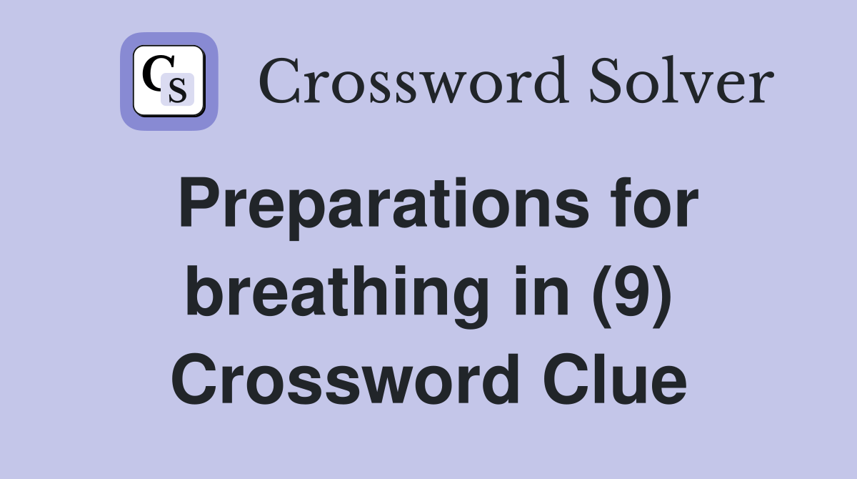 Preparations for breathing in (9) Crossword Clue