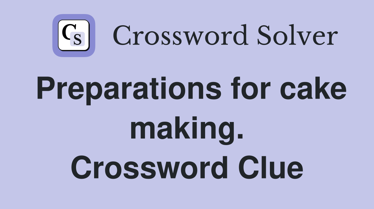 Preparations for cake making. Crossword Clue