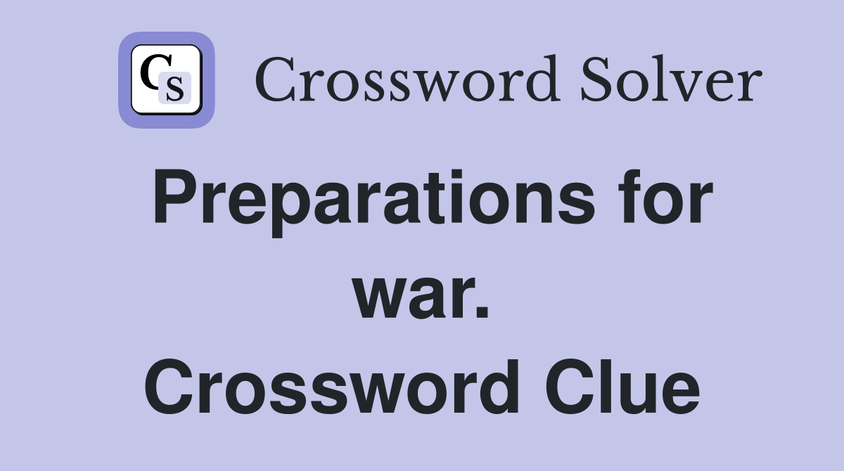 Preparations for war. Crossword Clue