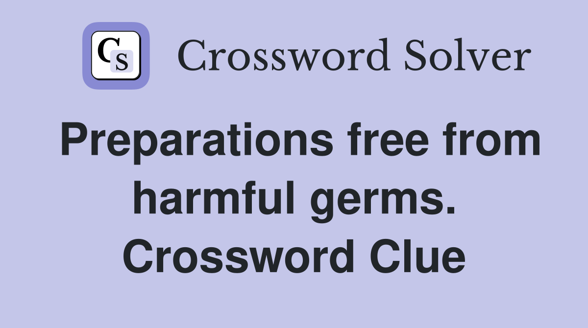 Preparations free from harmful germs. Crossword Clue