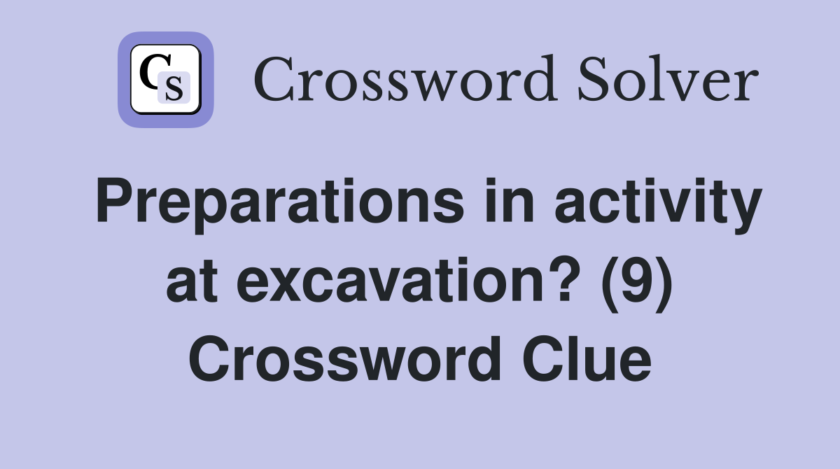 Preparations in activity at excavation? (9) Crossword Clue