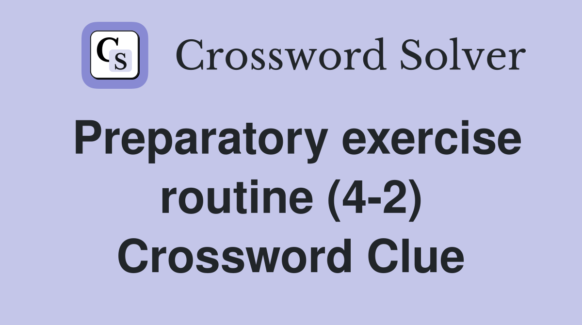 Preparatory exercise routine (4-2) Crossword Clue