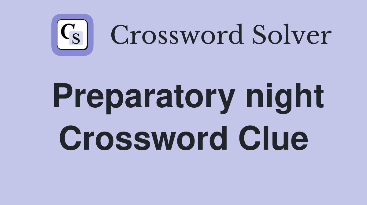 Preparatory night Crossword Clue