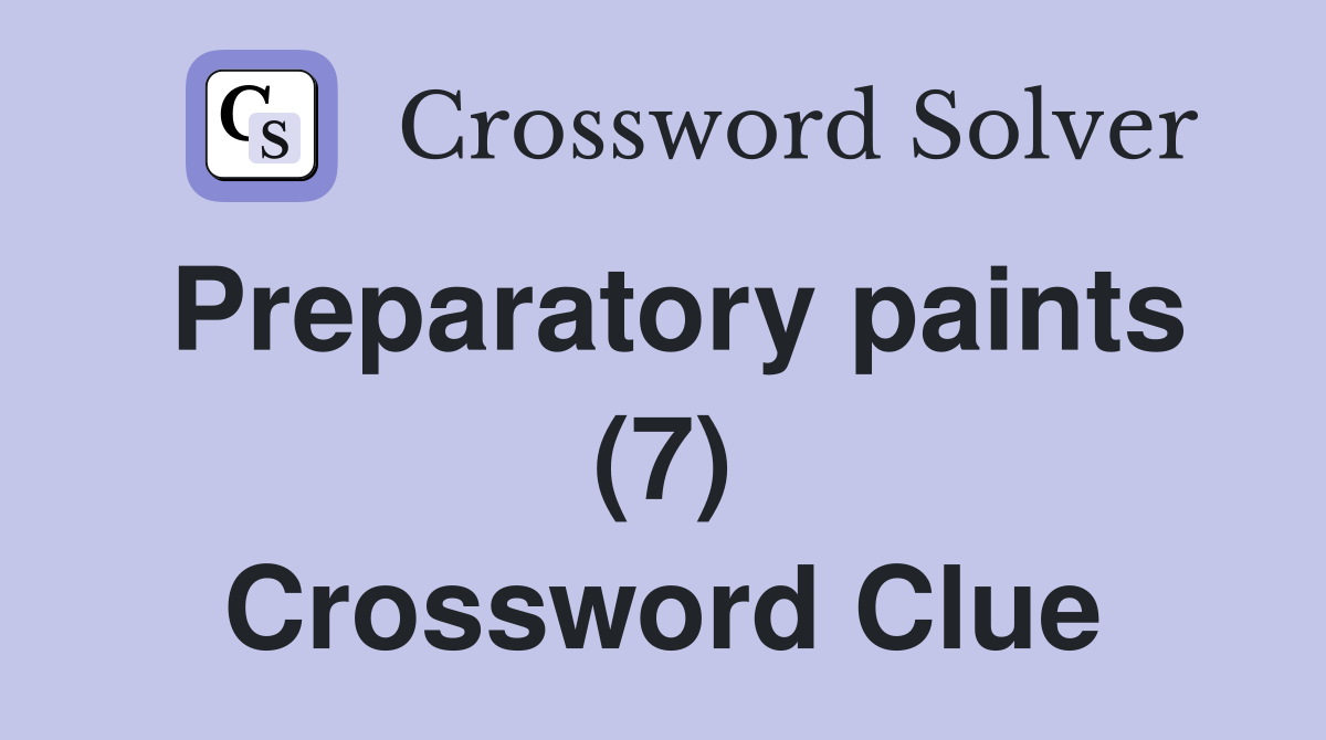 Preparatory paints (7) Crossword Clue