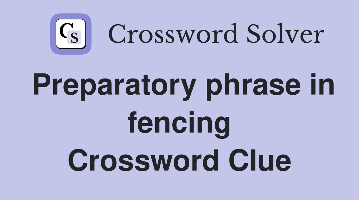 Preparatory phrase in fencing Crossword Clue