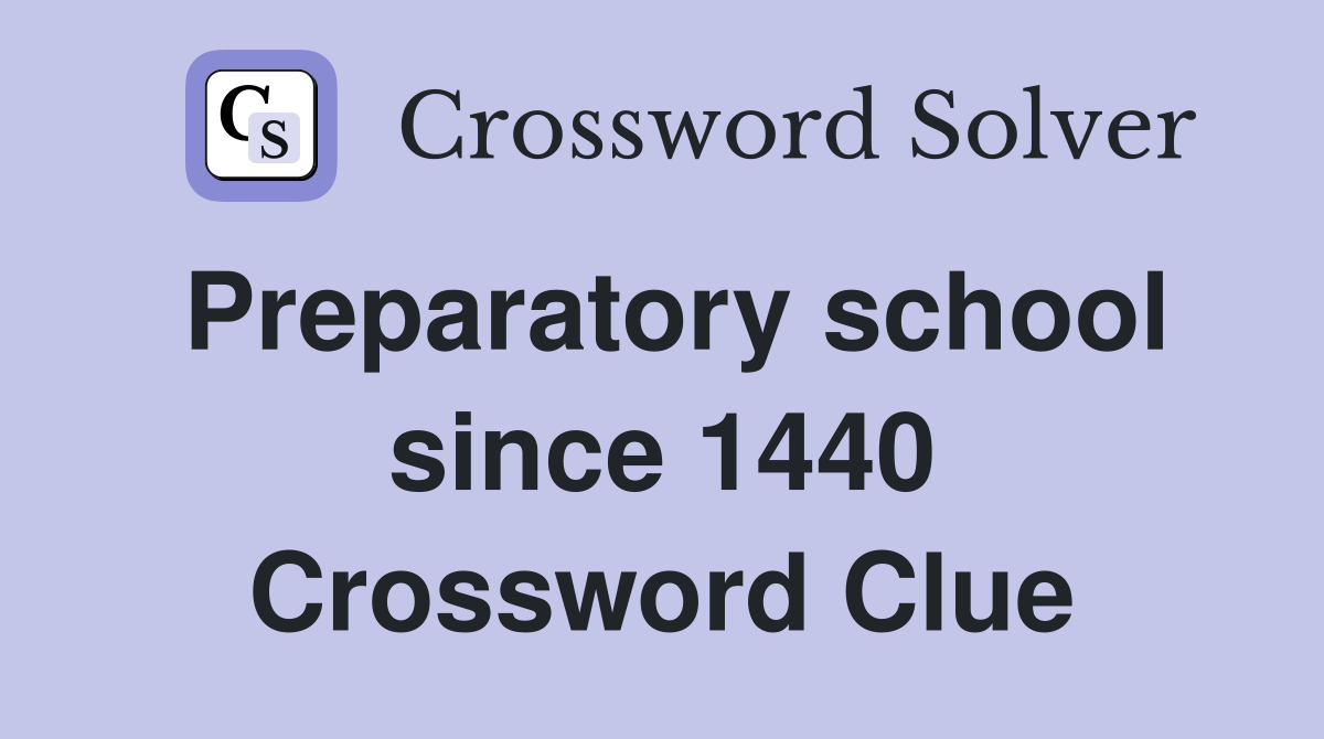 Preparatory school since 1440 Crossword Clue