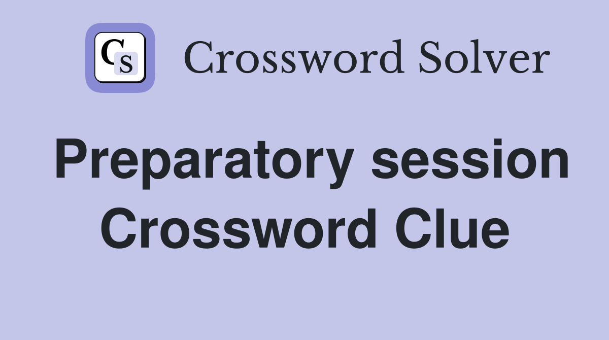 Preparatory session Crossword Clue