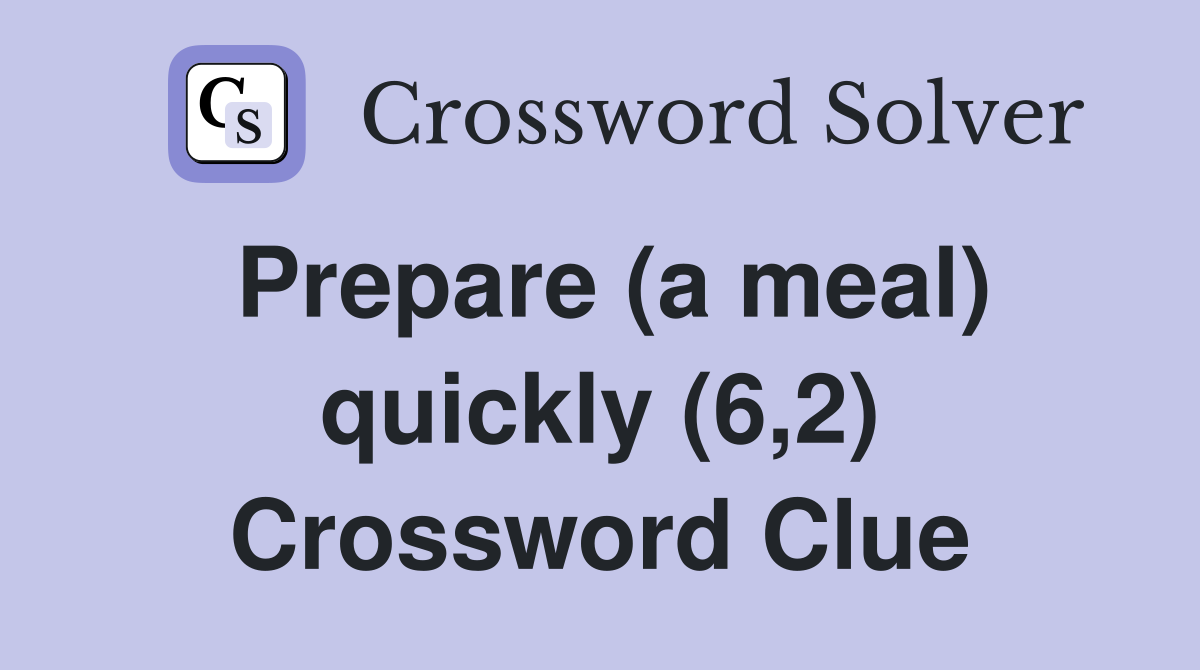 Prepare (a meal) quickly (6,2) Crossword Clue