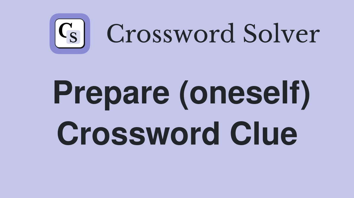 Prepare (oneself) Crossword Clue