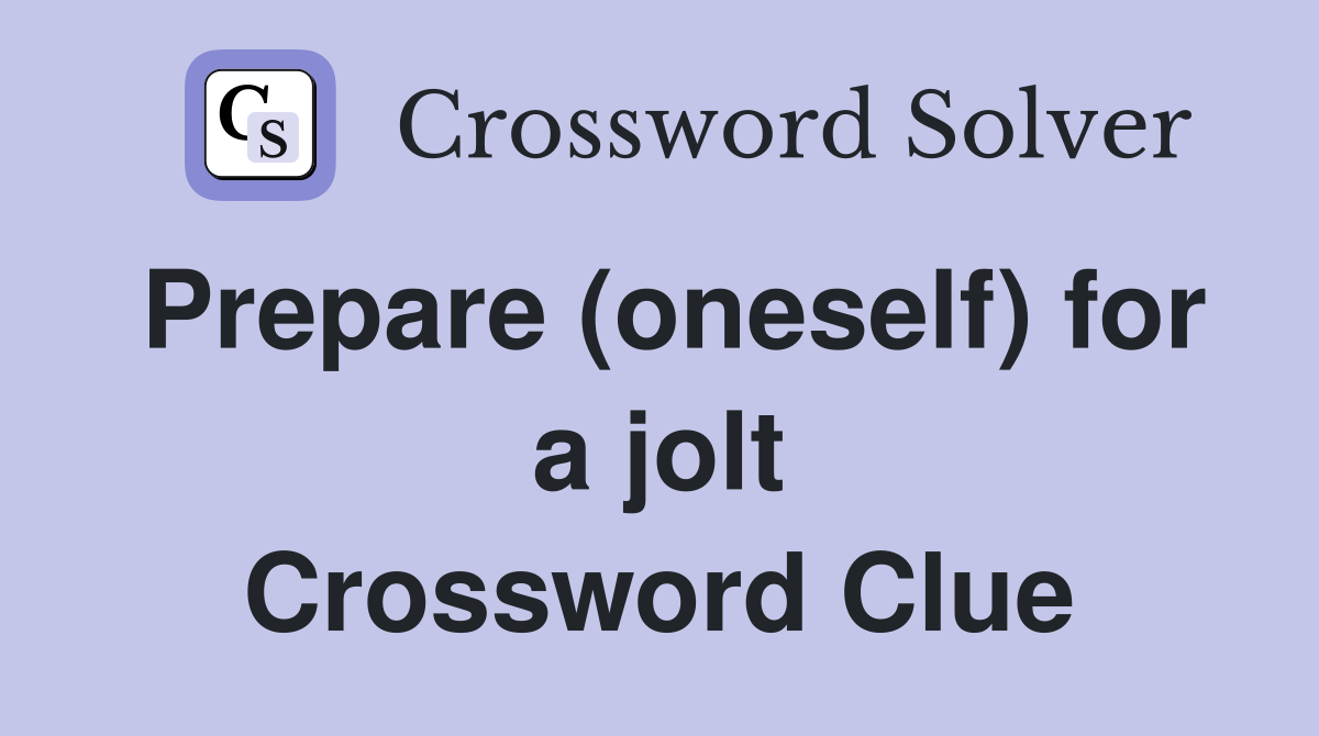 Prepare (oneself) for a jolt Crossword Clue