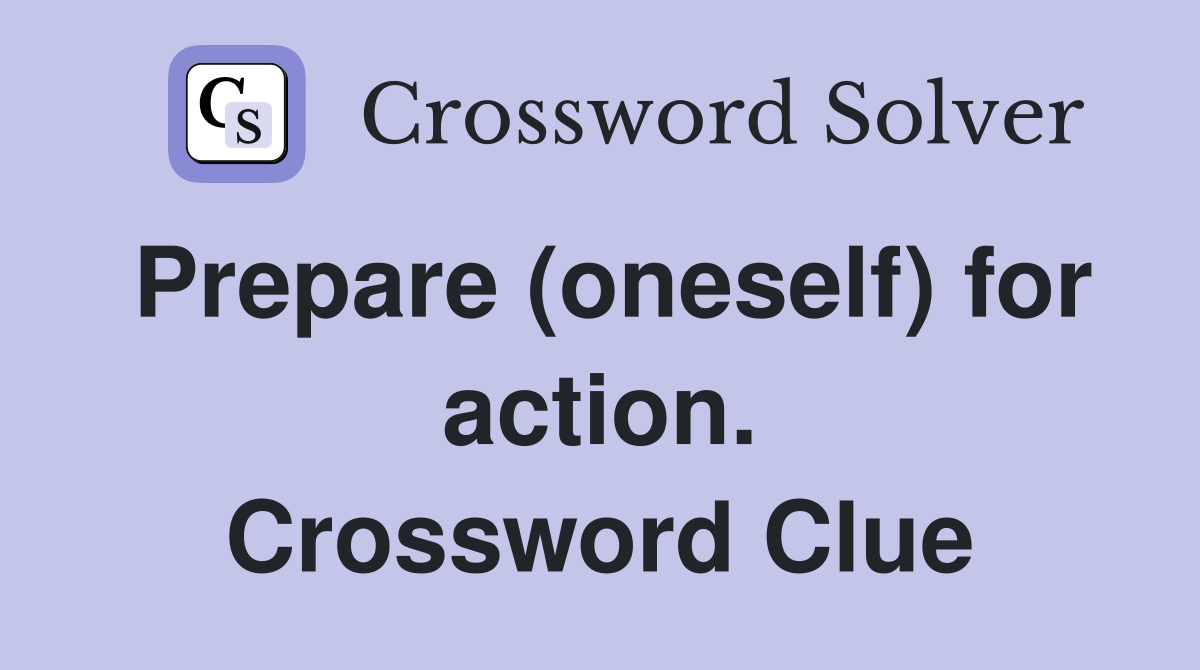 Prepare (oneself) for action. Crossword Clue