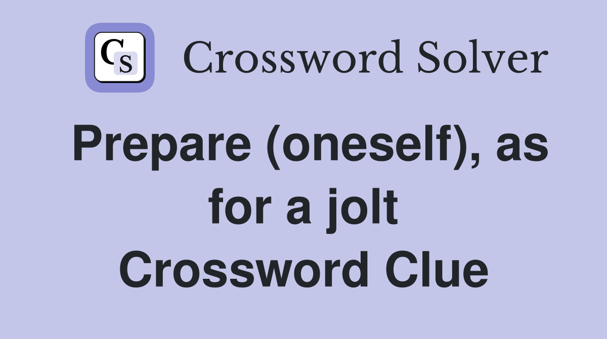 Prepare (oneself), as for a jolt Crossword Clue