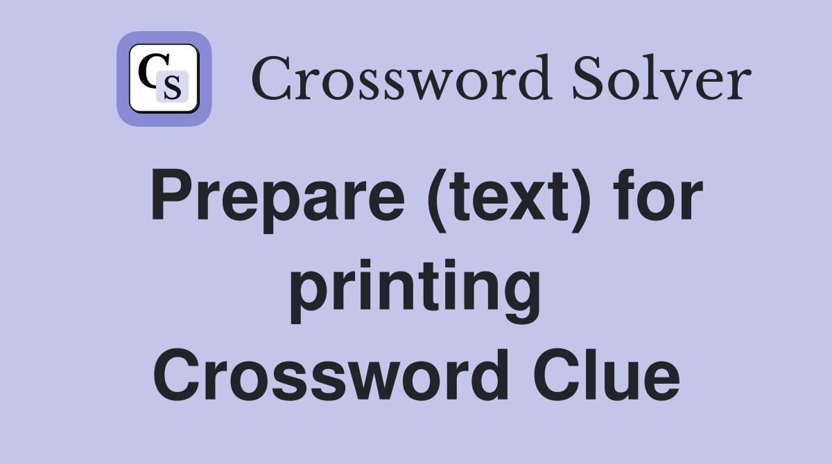 Prepare (text) for printing Crossword Clue