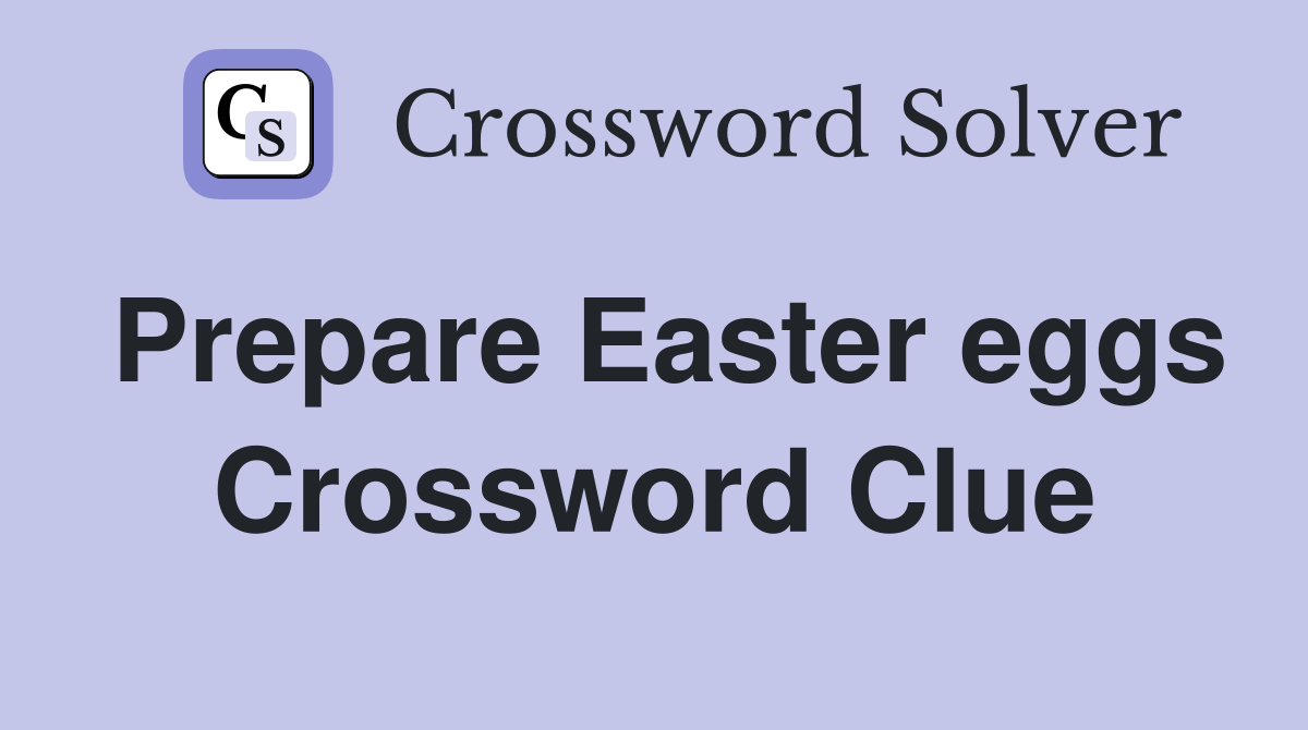 Prepare Easter eggs Crossword Clue
