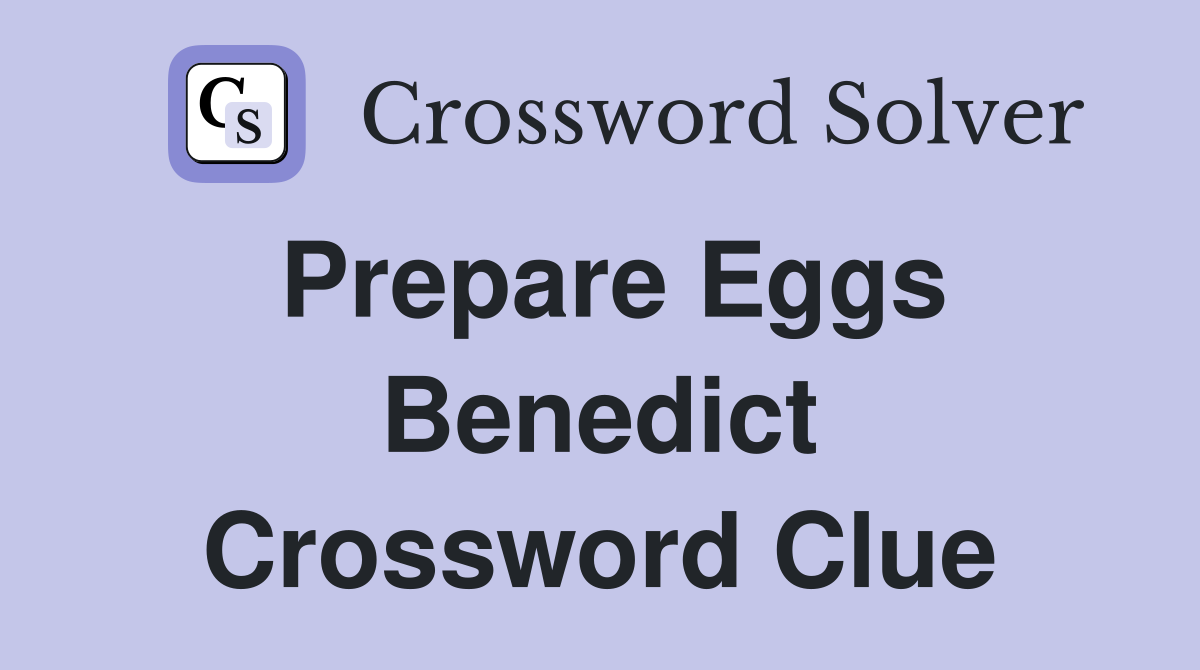 Prepare Eggs Benedict Crossword Clue