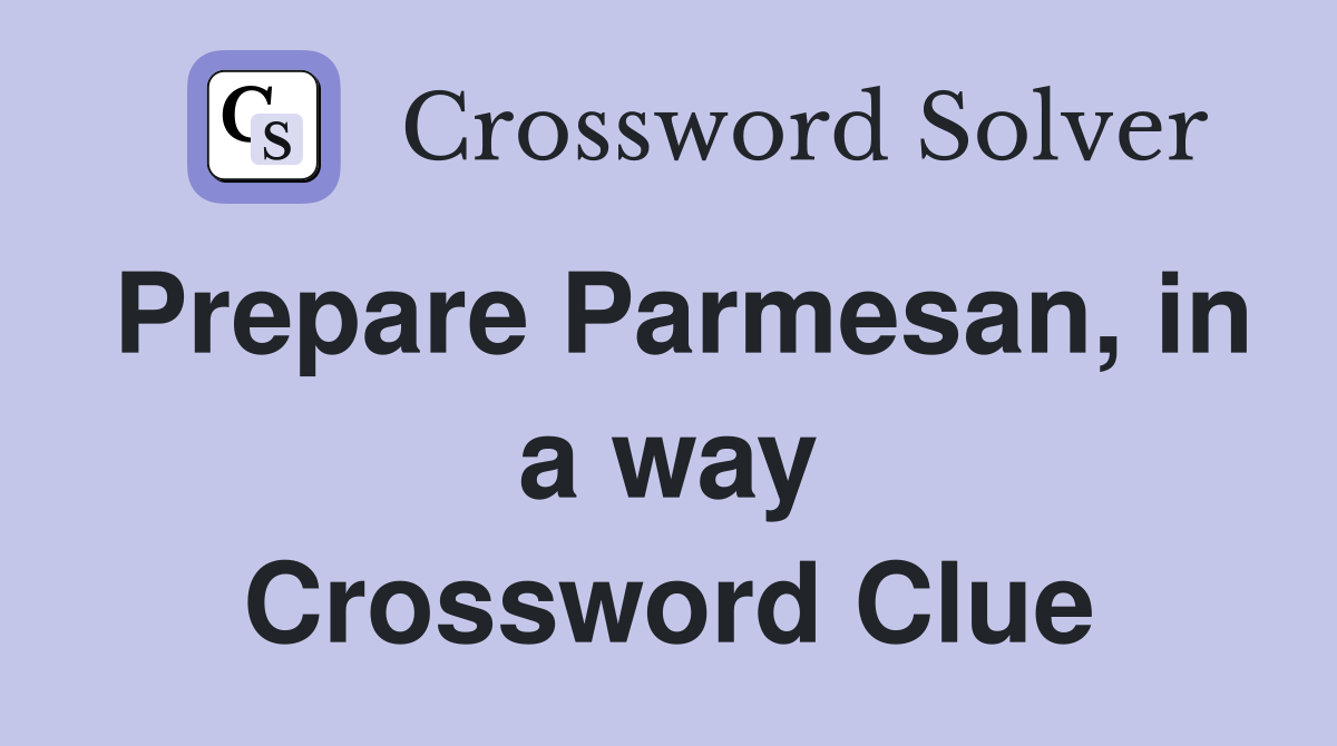 Prepare Parmesan, in a way Crossword Clue