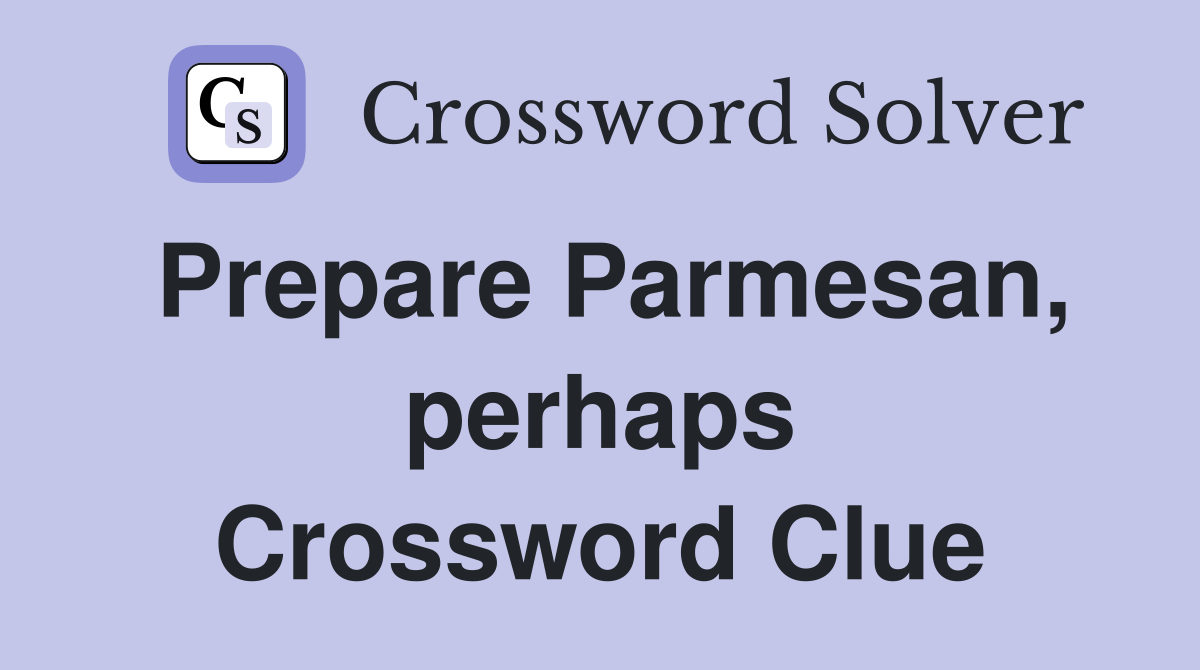 Prepare Parmesan, perhaps Crossword Clue