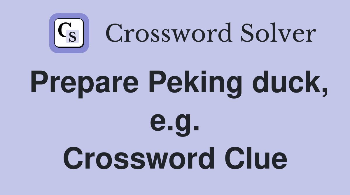Prepare Peking duck, e.g. Crossword Clue