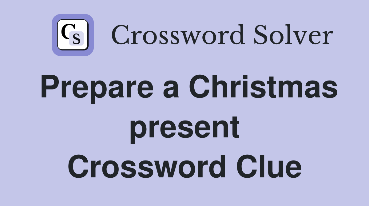 Prepare a Christmas present Crossword Clue