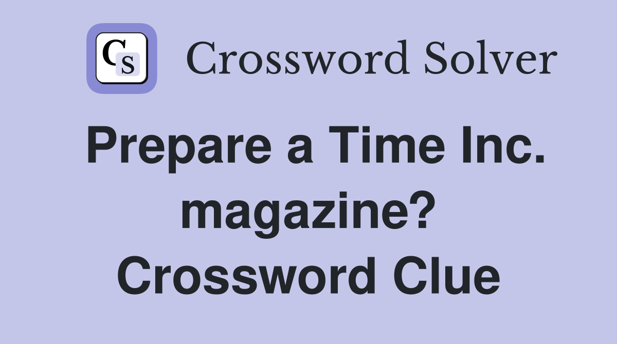 Prepare a Time Inc. magazine? Crossword Clue