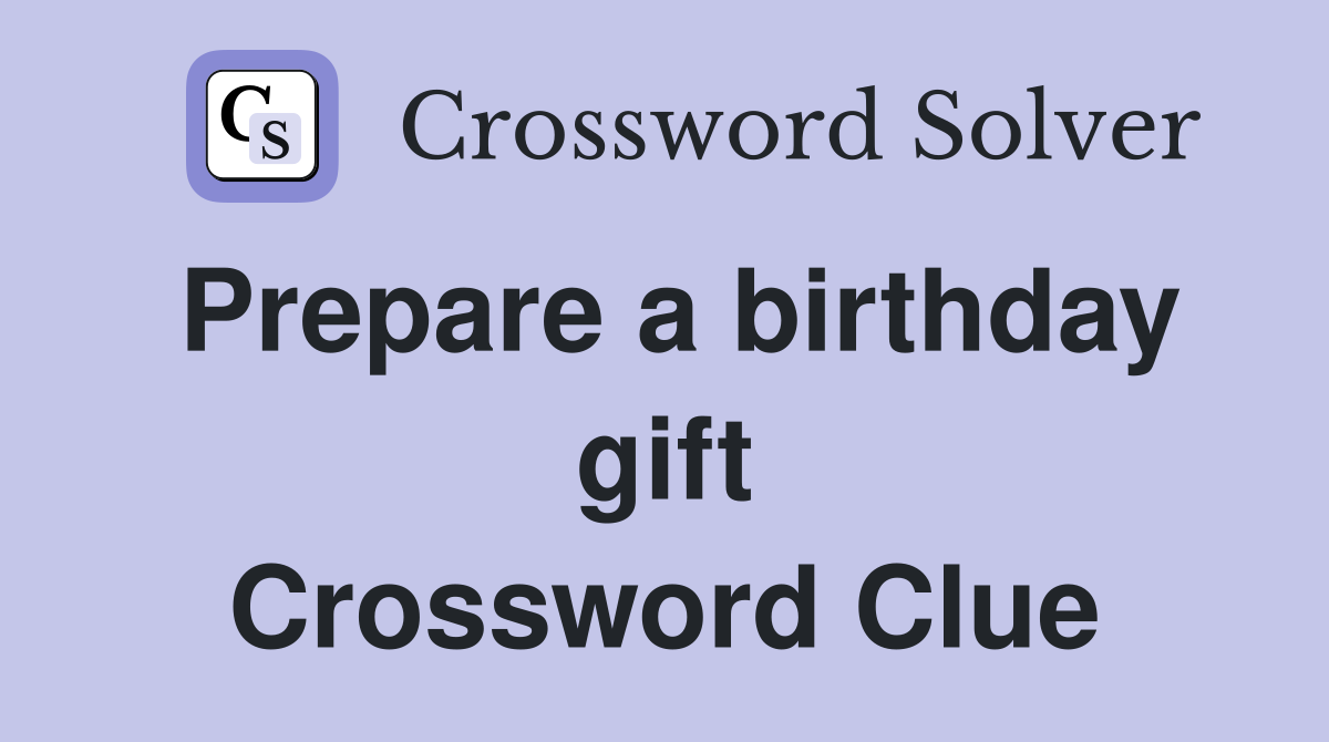 Prepare a birthday gift Crossword Clue