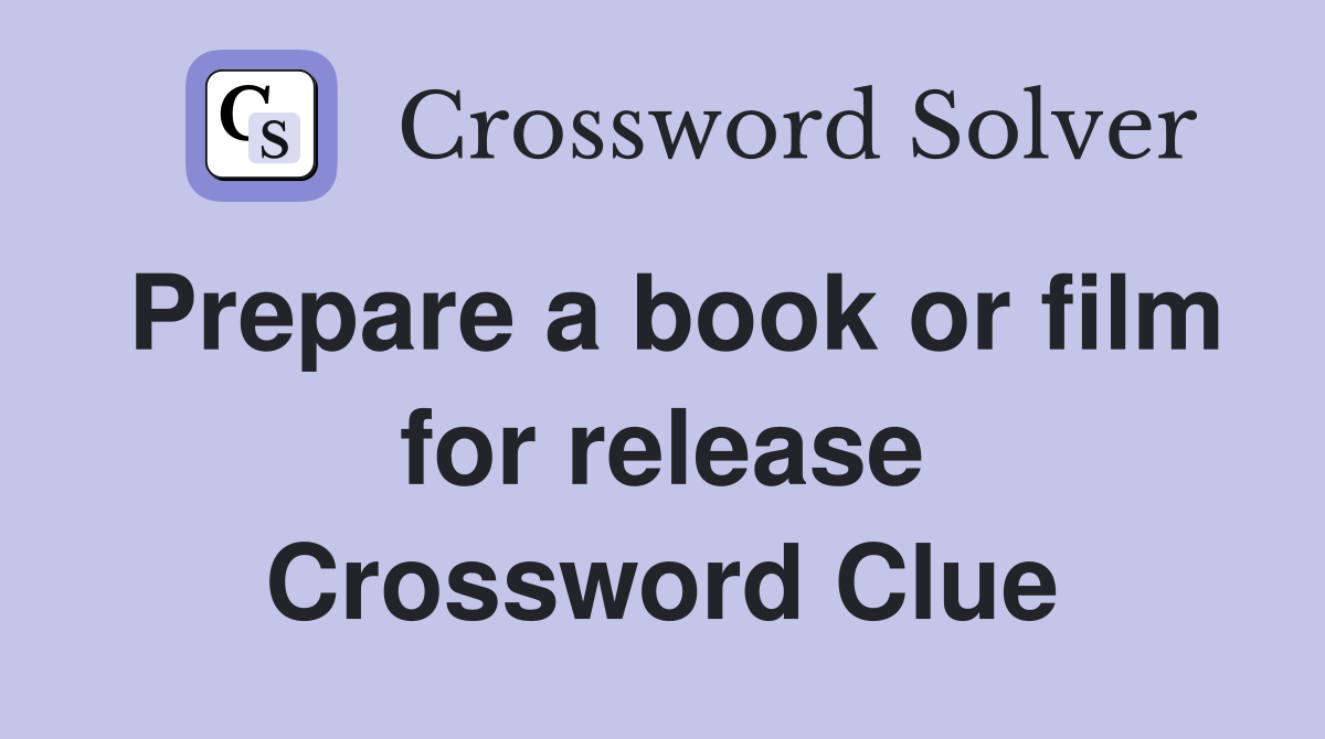 Prepare a book or film for release Crossword Clue