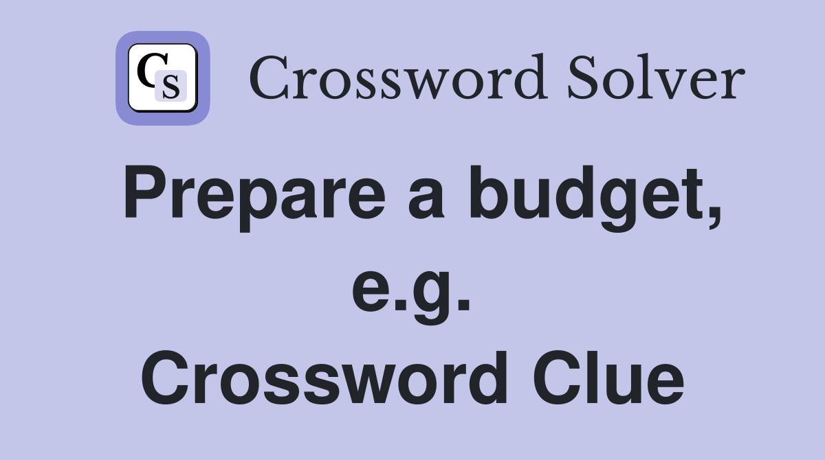 Prepare a budget, e.g. Crossword Clue