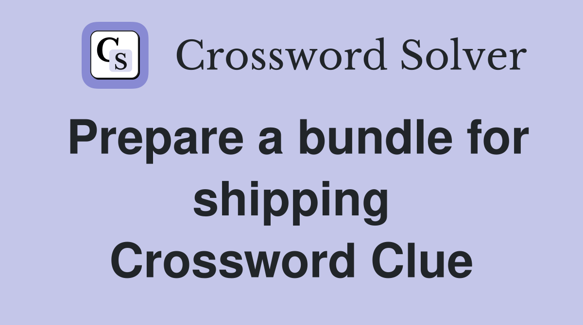 Prepare a bundle for shipping Crossword Clue