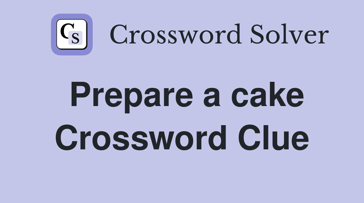 Prepare a cake Crossword Clue