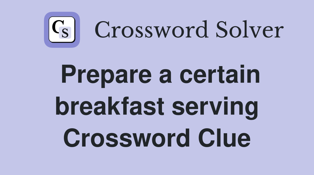 Prepare a certain breakfast serving Crossword Clue