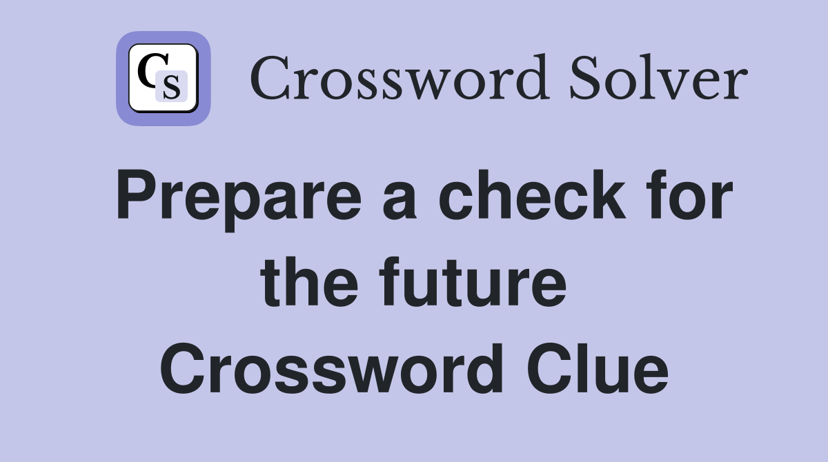 Prepare a check for the future Crossword Clue