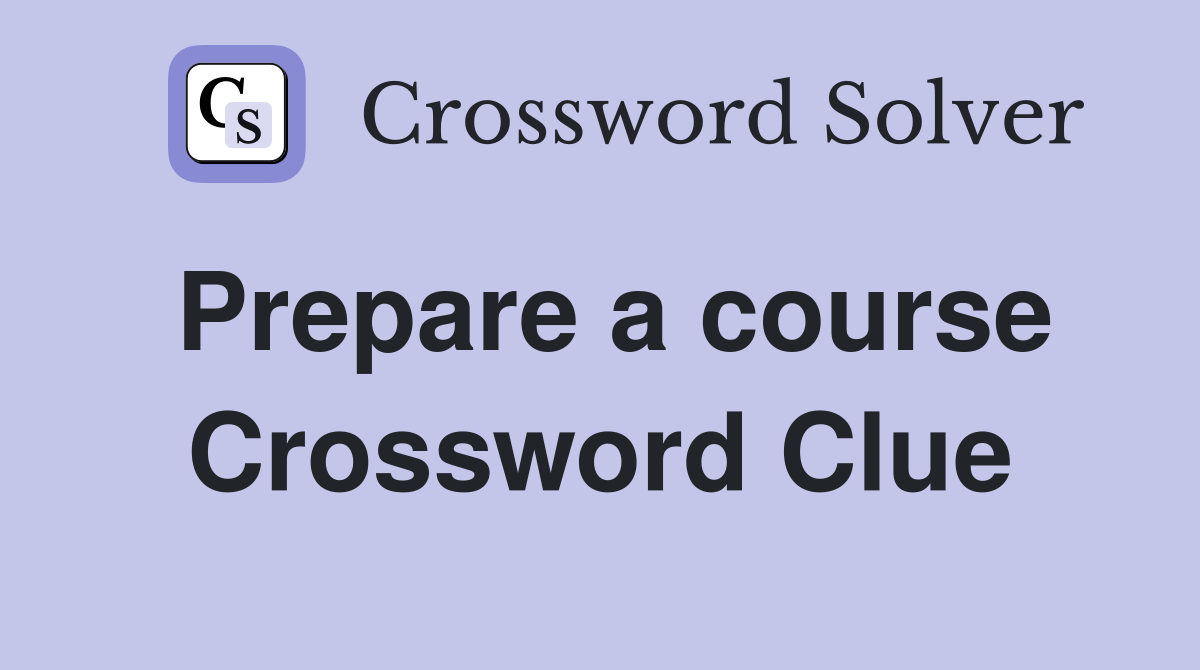 Prepare a course Crossword Clue