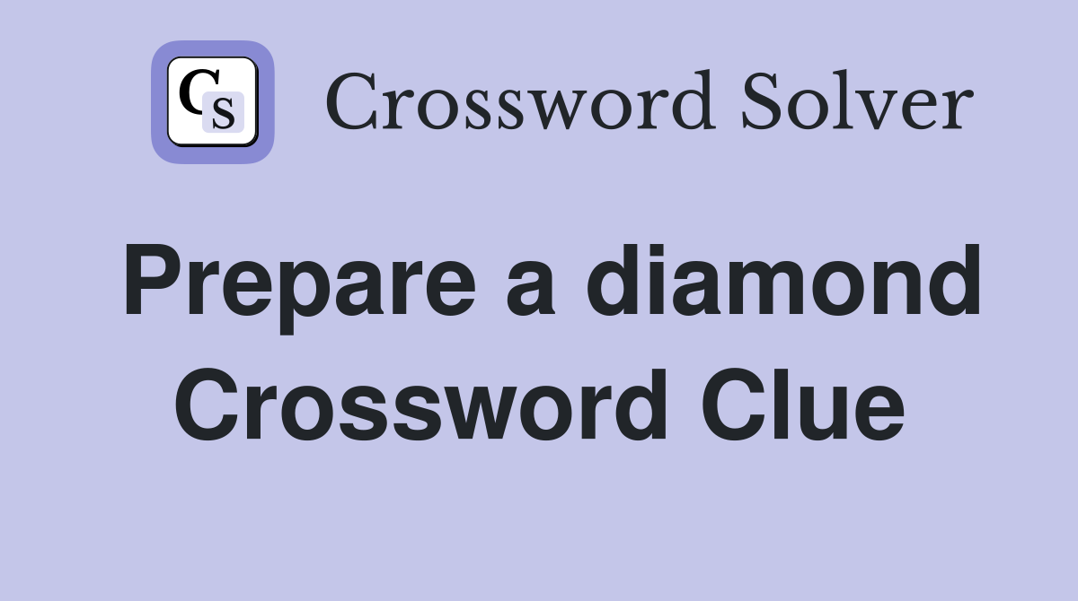 Prepare a diamond Crossword Clue