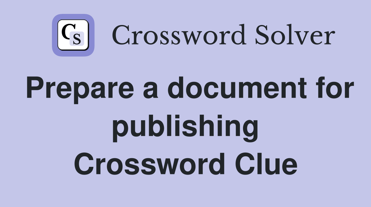 Prepare a document for publishing Crossword Clue
