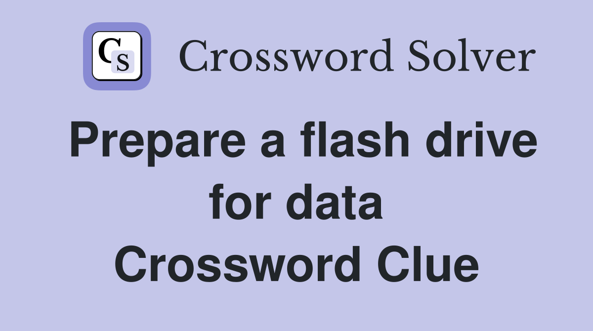 Prepare a flash drive for data Crossword Clue