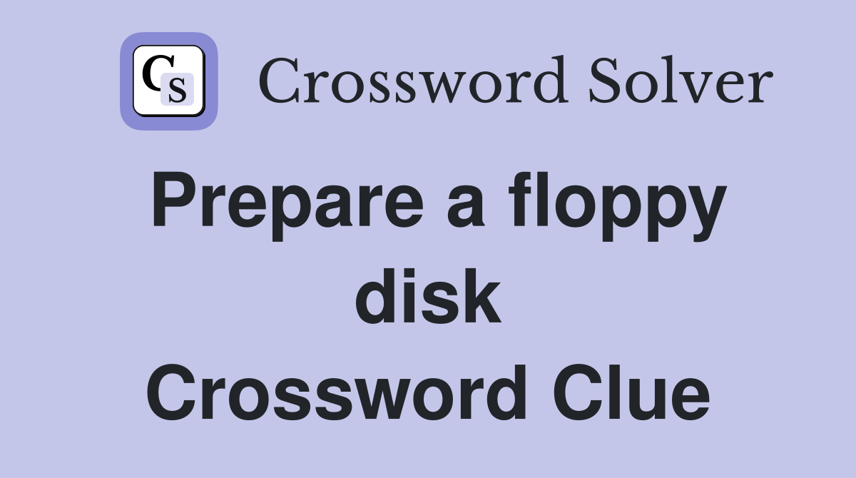 Prepare a floppy disk Crossword Clue