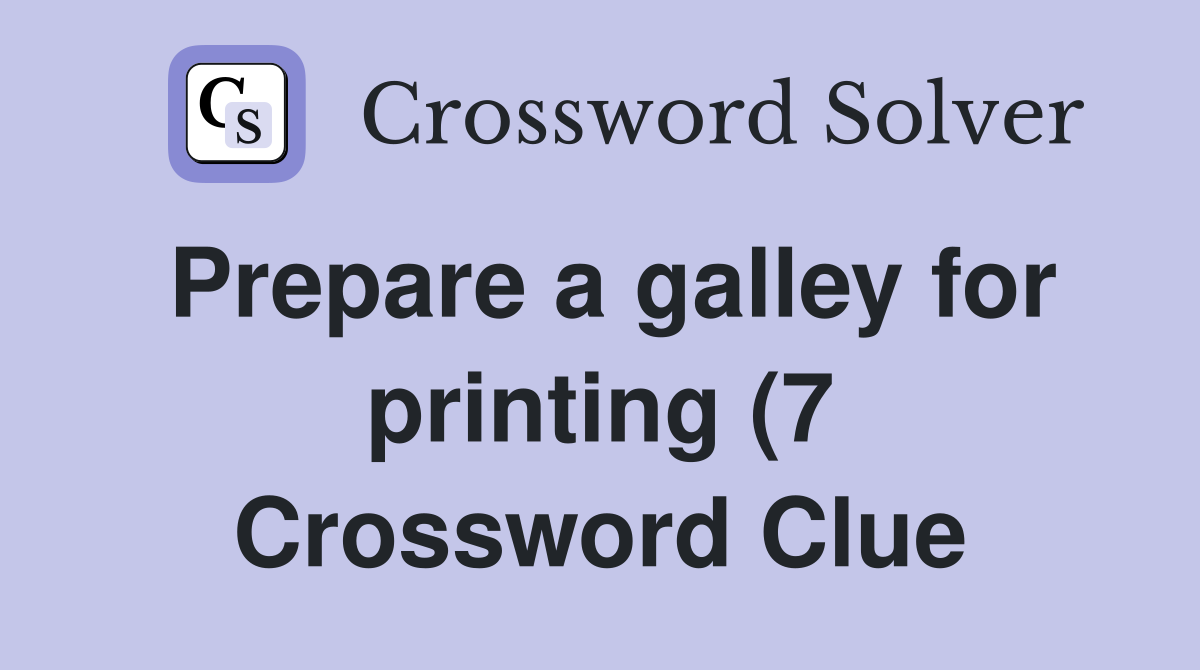 Prepare a galley for printing (7) Crossword Clue Answers Crossword Prepare a galley for printing (7) Crossword Clue Answers Crossword