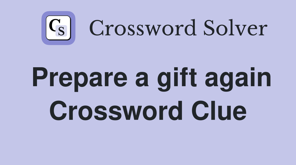 Prepare a gift again Crossword Clue