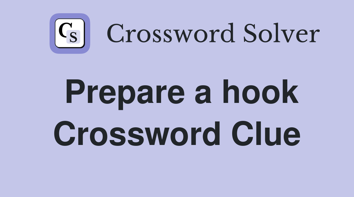 Prepare a hook Crossword Clue