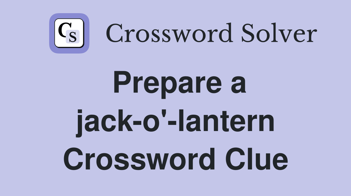 Prepare a jack-o'-lantern Crossword Clue