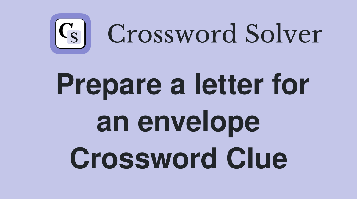 Prepare a letter for an envelope Crossword Clue