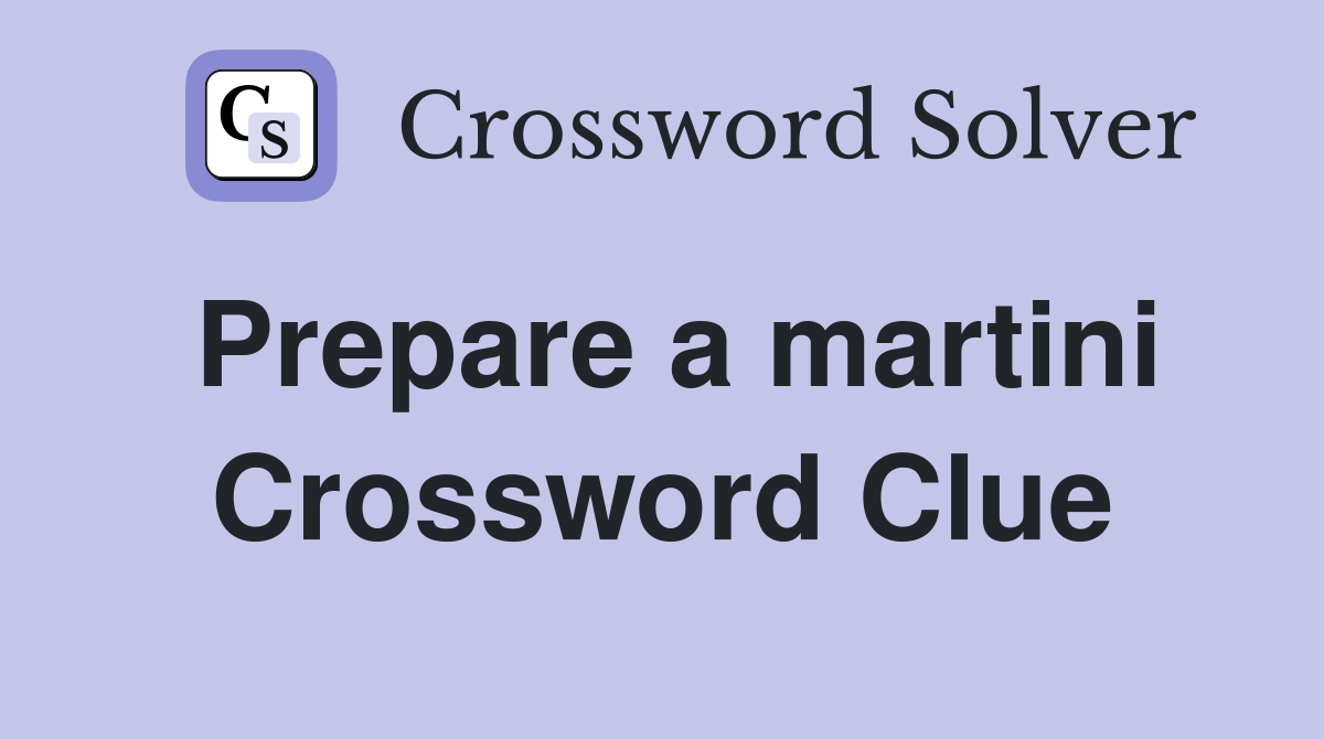 Prepare a martini Crossword Clue
