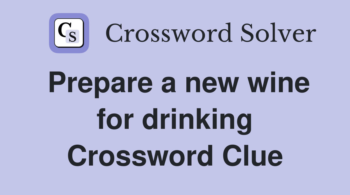 Prepare a new wine for drinking Crossword Clue